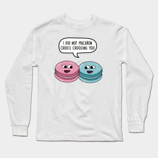 I did not macaron choice choosing you Long Sleeve T-Shirt